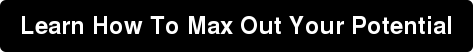 Learn How To Max Out Your Potential
